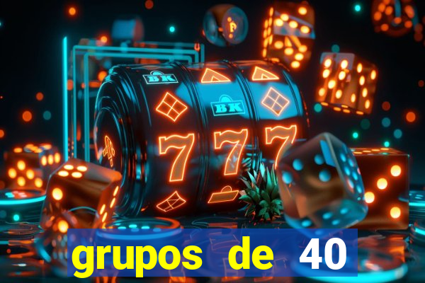 grupos de 40 dezenas da quina